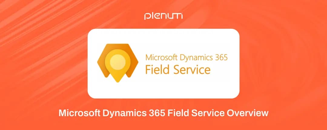 Dynamics 365 Field Service: Overview and Industry Focused